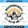Disappointments All of You Svg Png, Funny christian Svg, Digital Download 3 Disappointments All of You Svg Png