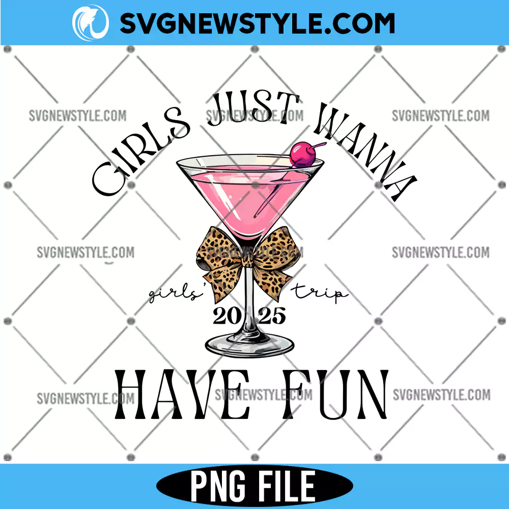 Girl's Trip 2025 Png, Girls Just Wanna Have Fun Png, Digital Download 1 Girl's Trip 2025 Png