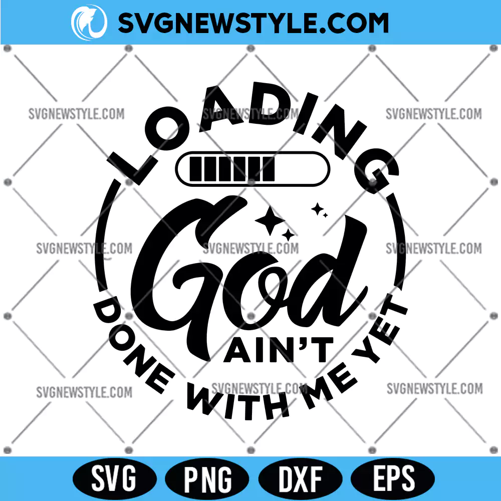 God ain't done with me yet Svg, church svg, PNG DXF EPS - Digital Download 1 God ain't done with me yet Svg