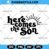Here Comes The Son Svg
