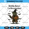 Hold on Partner I'm Overstimulated Svg, Cute Halloween SVG, Png, Digital Download 2 Hold on Partner I'm Overstimulated Svg