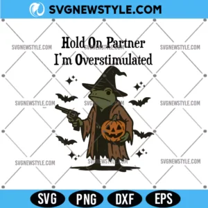 Hold on Partner I'm Overstimulated Svg