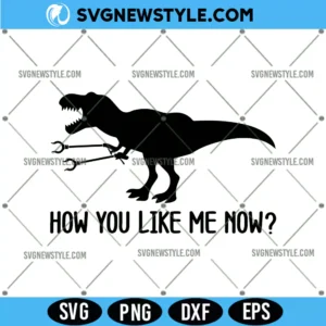 How You Like Me Now Funny T-Rex Svg
