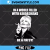 In A World Filled With Kardashians Be A Patsy Png