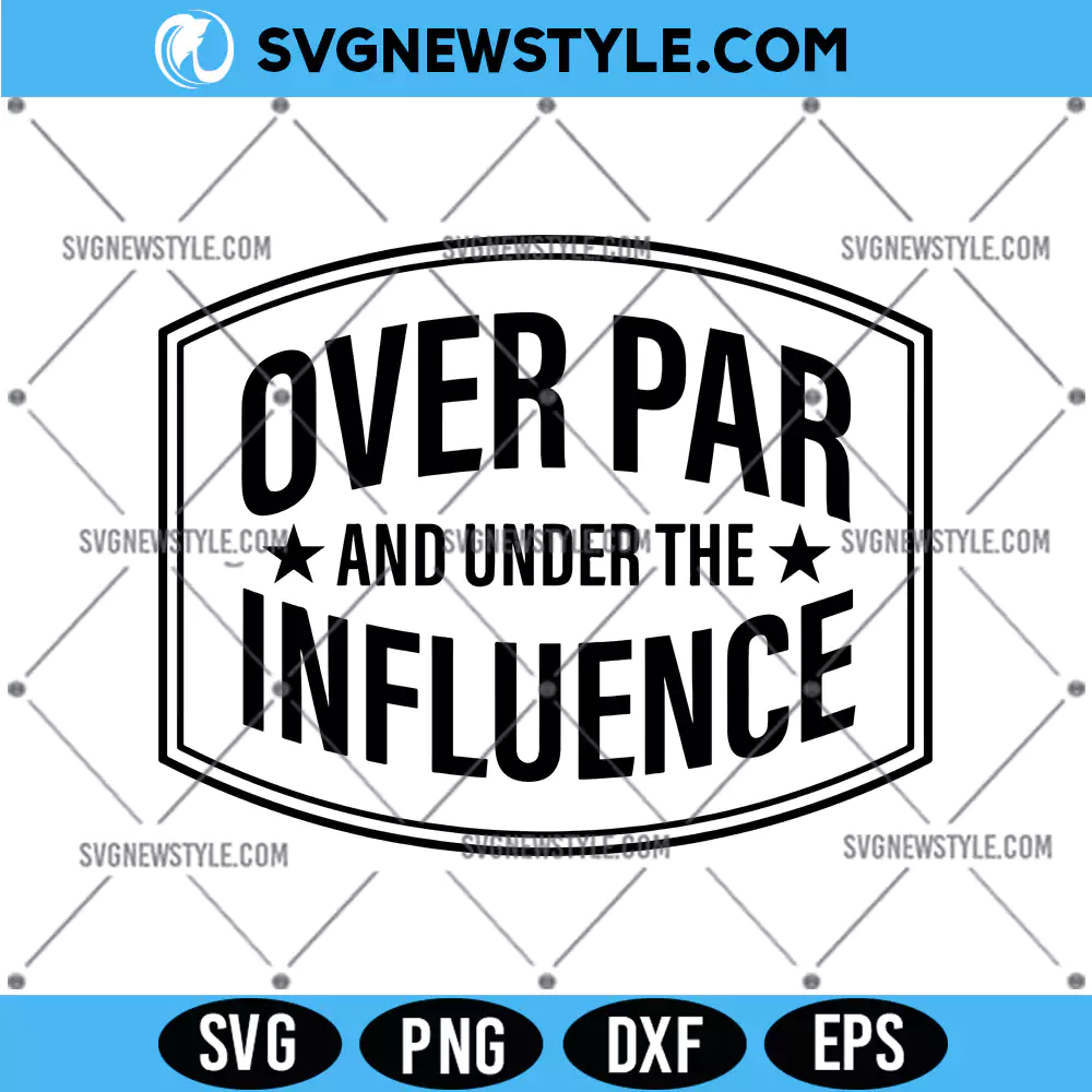 Over Par and Under The Influence Svg, PNG DXF EPS – Cut File for Cricut 1 Over Par and Under The Influence Svg