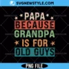 Papa Because Grandpa is for Old Guys Png