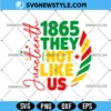 They Not Like Us Juneteenth Svg Design