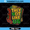 They Not Like Us Png for Cricut