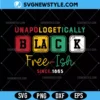 Unapologetically Black Free ish 1865 Svg