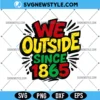 We Outside Since 1865 Juneteenth Svg