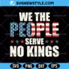 We The People Serve No Kings In America Svg
