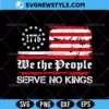 We The People Serve No Kings SVG, Patriotic SVG, Png, Digital Download 3 We The People Serve No Kings SVG