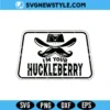 I'm Your Huckleberry SVG