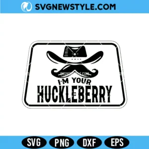 I'm Your Huckleberry SVG
