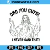 Jesus Omg I Didn't Say That Svg