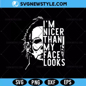 Michael Myers I'm Nicer Than My Face Looks Svg