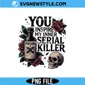 You Inspire My Inner Serial Killer Png