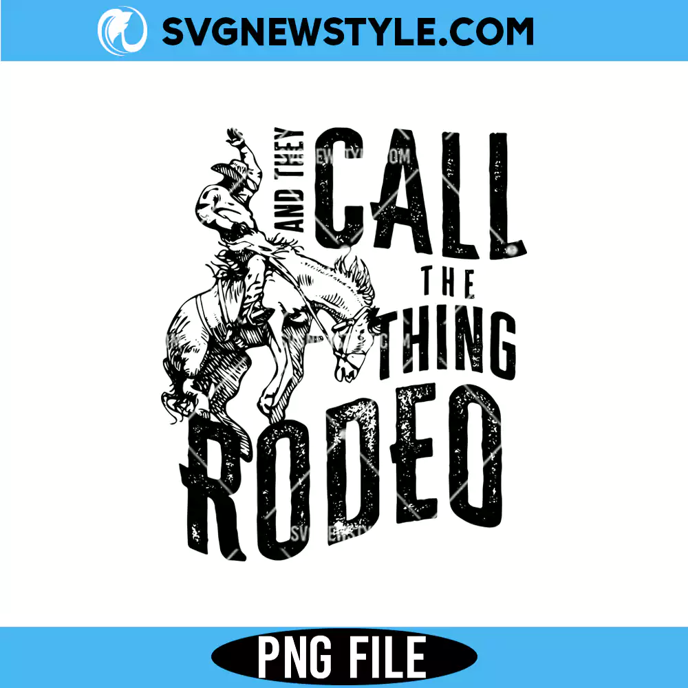 Call The Thing Rodeo Western Png, Cowboy Rodeo PNG, Digital Download 1 Call The Thing Rodeo Western Png