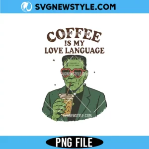 Coffee is my Love Language Png, Frankenstein Png, Digital Download