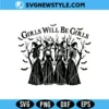 Girls Will Be Girls Witches SVG