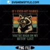 If I Ever Get Rabies You're High On My Bitin PNG