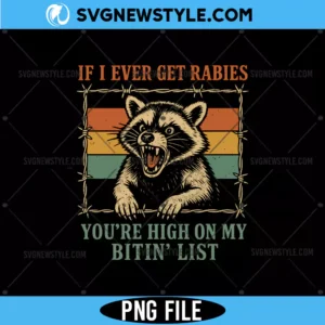 If I Ever Get Rabies You're High On My Bitin PNG