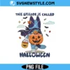 This Episode Is Called Halloween Png, Funny Halloween Sublimation PNG, Digital Download 2 This Episode Is Called Halloween Png