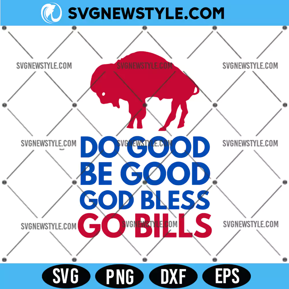 Do Good Be Good God Bless Go Bills Svg, Bills Mafia Svg, PNG DXF EPS for Silhouette 1 Do Good Be Good God Bless Go Bills Svg