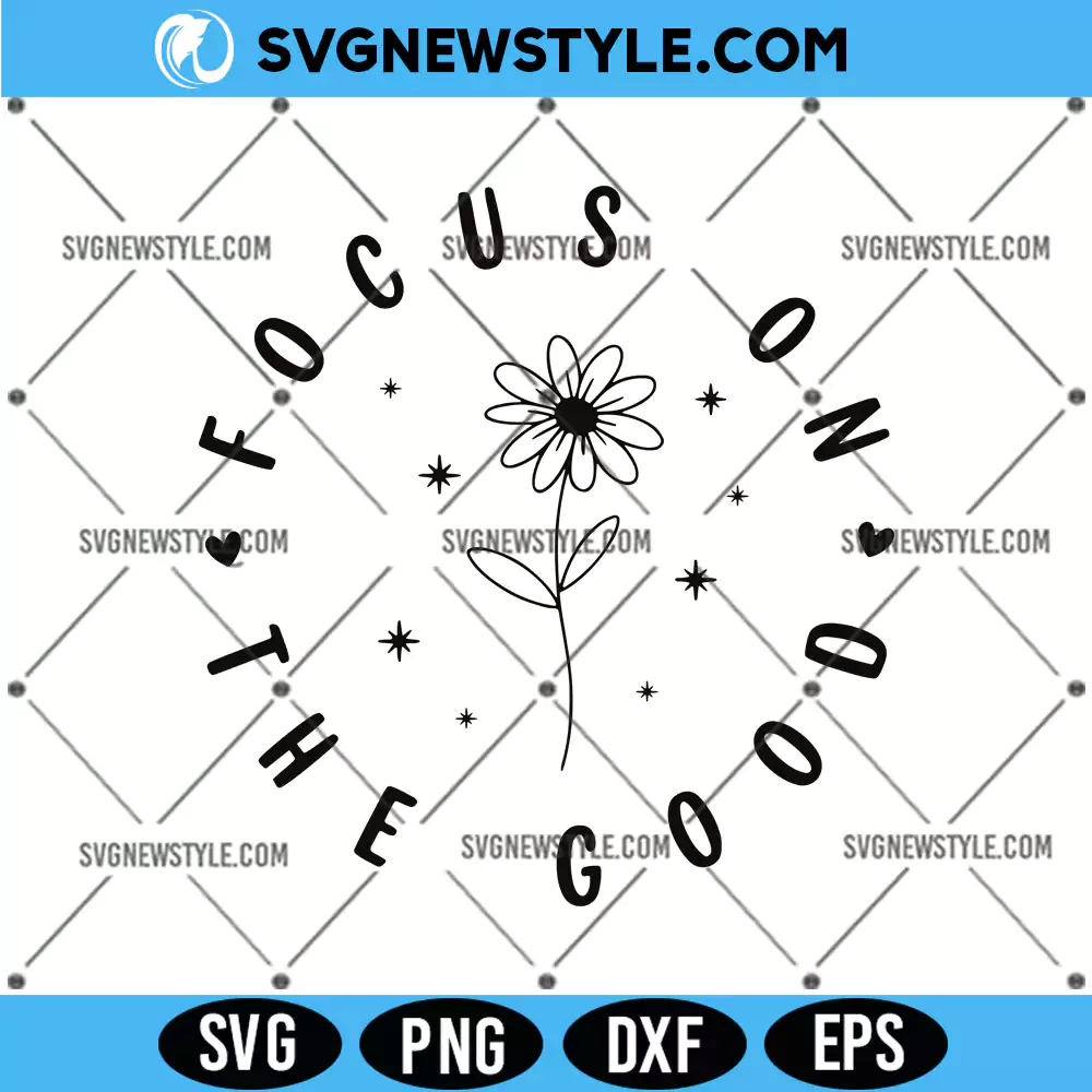 Focus On The Good Svg, Inspirational Svg, PNG DXF EPS Digital Download 1 Focus On The Good Svg