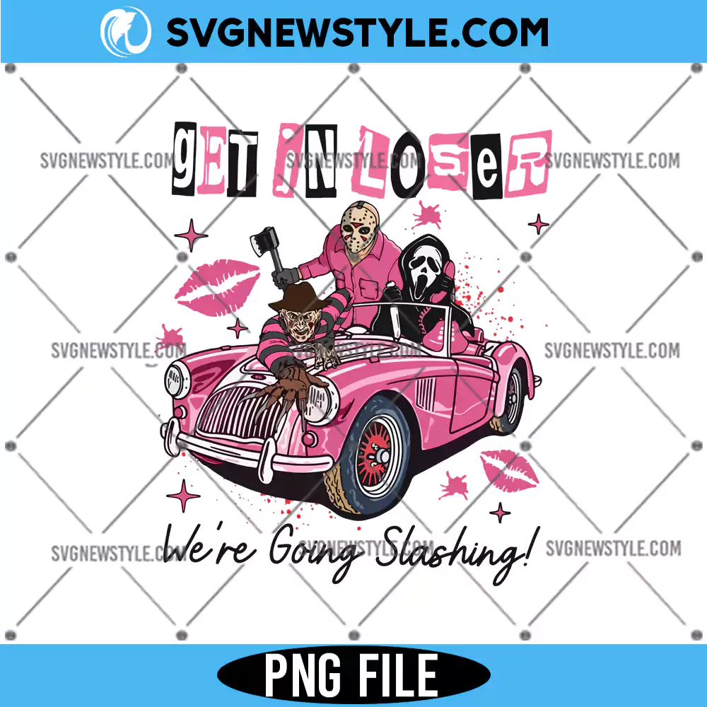 Get In Loser We're Going Slashing Png, Horror Movie PNG, Instant Download 1 Get In Loser We're Going Slashing Png