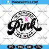 In October We Wear Pink SVG Cricut Files