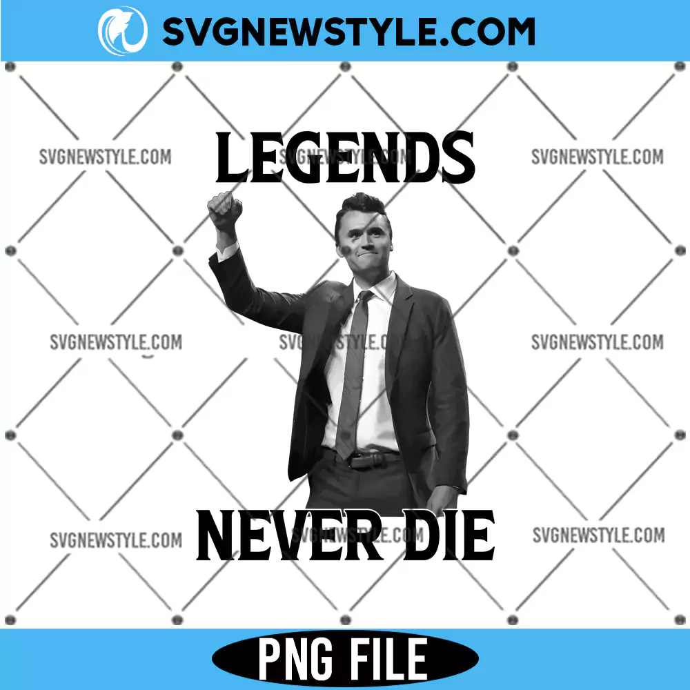 Legends Never Die Charlie Kirk Png, Political quote PNG, Digital Download for Cricut 1 Legends Never Die Charlie Kirk Png