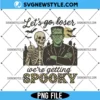 Let's Go Loser We're Getting Spooky PNG, Frankenstein Png, Digital Download 2 Let's Go Loser We're Getting Spooky PNG