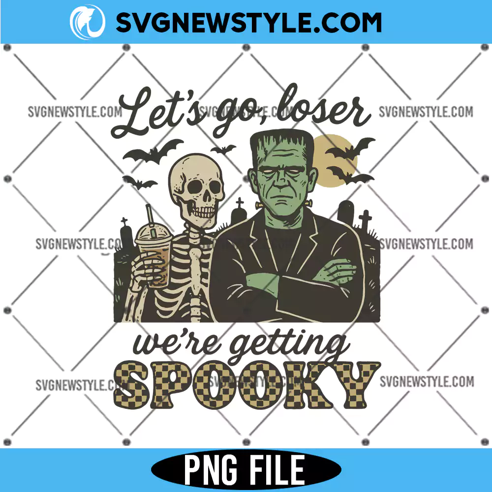 Let's Go Loser We're Getting Spooky PNG, Frankenstein Png, Digital Download 1 Let's Go Loser We're Getting Spooky PNG