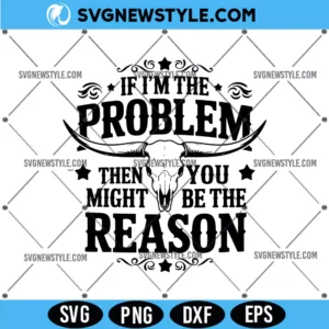 If Im The Problem Then You Might Be the Reason SVG