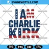 Patriotic I AM CHARLIE KIRK Svg, American Flag SVG, PNG DXF EPS | Instant Download 3 Patriotic I AM CHARLIE KIRK Svg