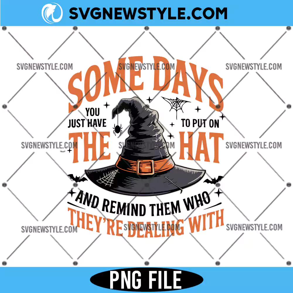 Some Days I Just Have To Put On The Hat PNG, Halloween Witch PNG, Digital Download 1 Some Days I Just Have To Put On The Hat PNG