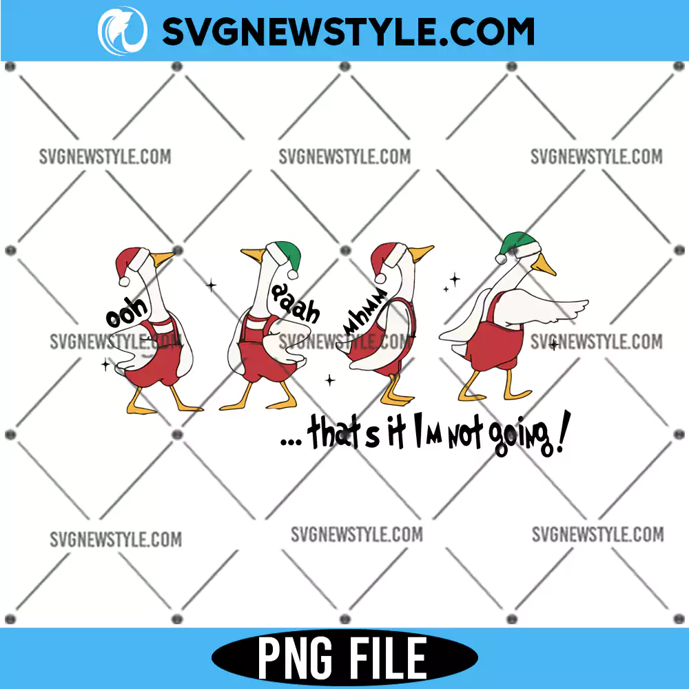 Thats It Im Not Going Christmas Goose PNG, Holiday Goose PNG, Digital Download 1 Thats It Im Not Going Christmas Goose PNG