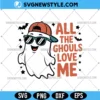 All The Ghouls Love Me SVG for Cricut