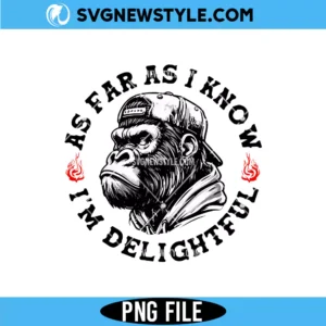 As Far As I Know I’m Delightful Png