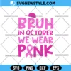 Bruh In October We Wear Pink Svg