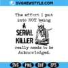 The Effort I Put Into Not Being A Serial Killer SVG