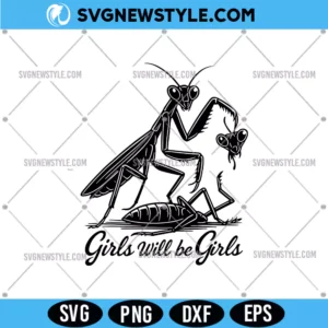 Girls Will Be Girls Mantis Svg