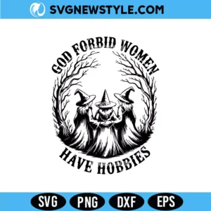 God Forbid Women Have Hobbies Svg