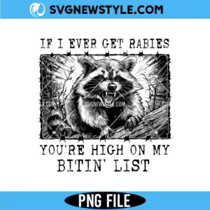 If I Ever Get Rabies You're High On My Bitin' List Png