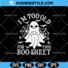 I'm Too Old For This Boo Sheet Svg