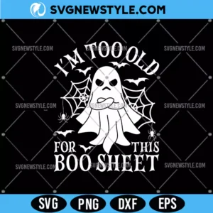I'm Too Old For This Boo Sheet Svg