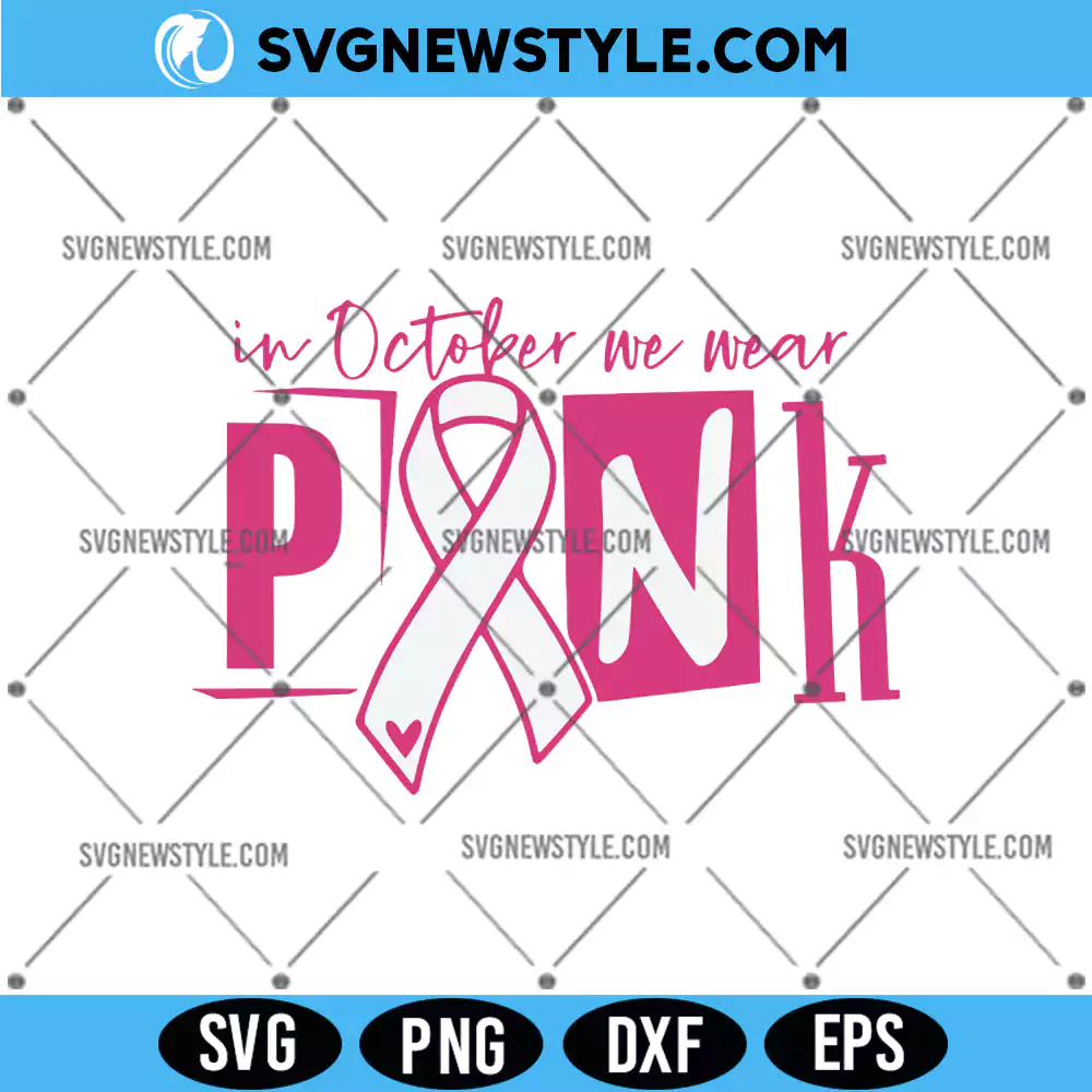 In October We Wear Pink Shirt SVG, Survivor svg, PNG DXF EPS Digital Download 1 In October We Wear Pink Shirt SVG