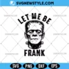 Let Me Be Frank Funny Svg