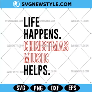 Life Happens Christmas Music Helps SVG